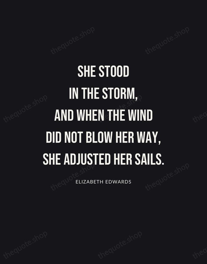 She stood in the storm, and when the wind did not blow… — Elizabeth Edwards | Printable Wall Art — Poster Condensed