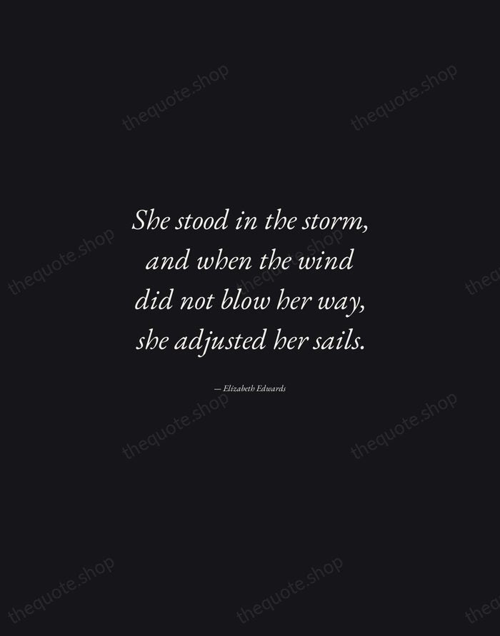 She stood in the storm, and when the wind did not blow… — Elizabeth Edwards — Manuscript Italic