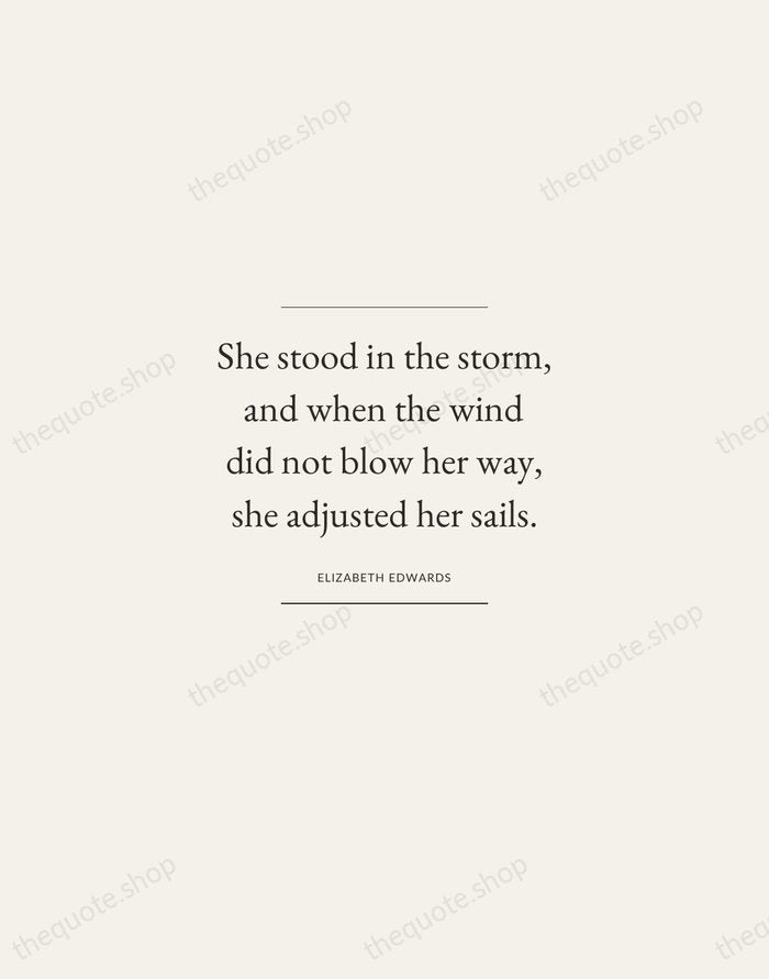 She stood in the storm, and when the wind did not blow… — Elizabeth Edwards — Gallery Frame