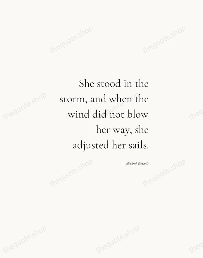 She stood in the storm, and when the wind did not blow… — Elizabeth Edwards — Soft Serif Right