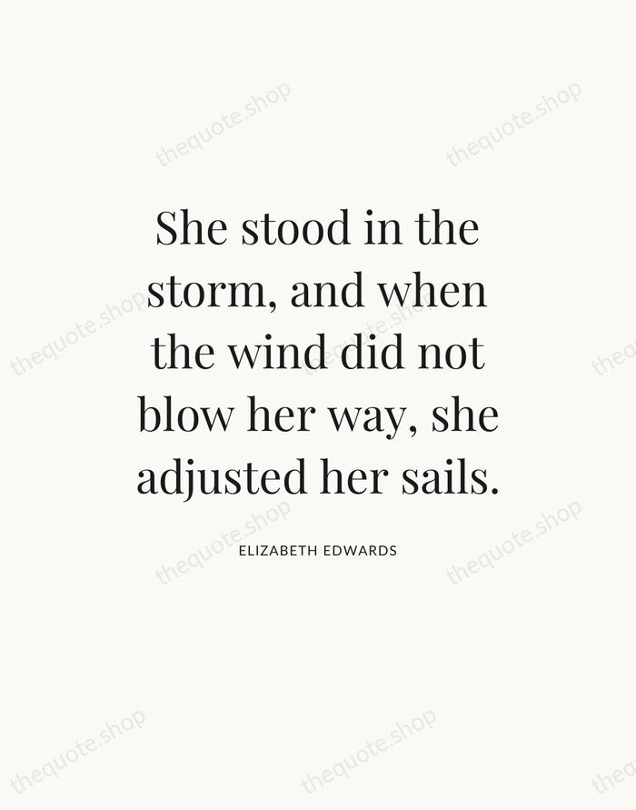 She stood in the storm, and when the wind did not blow… — Elizabeth Edwards — Statement Serif