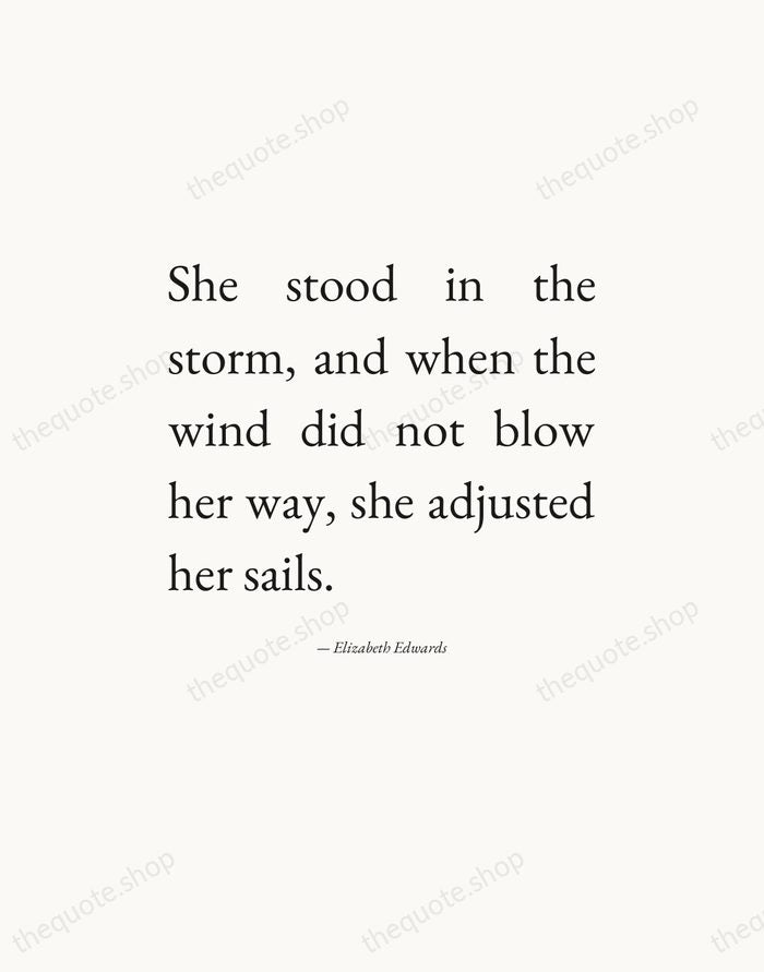 She stood in the storm, and when the wind did not blow… — Elizabeth Edwards — Editorial Justified