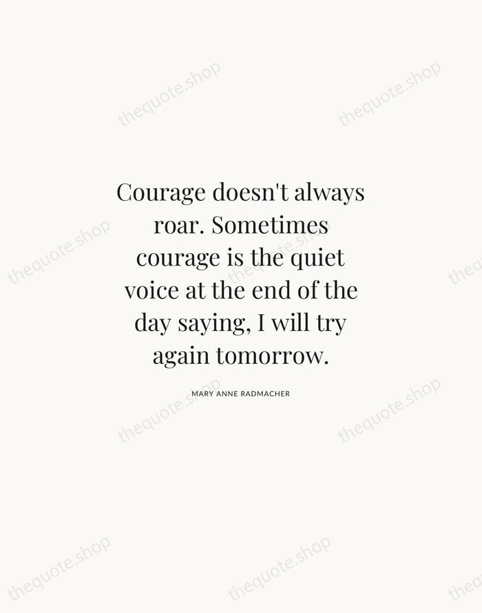 Courage doesn't always roar. Sometimes courage is the quiet voice at the… — Mary Anne Radmacher | Printable Wall Art — Atelier Serif