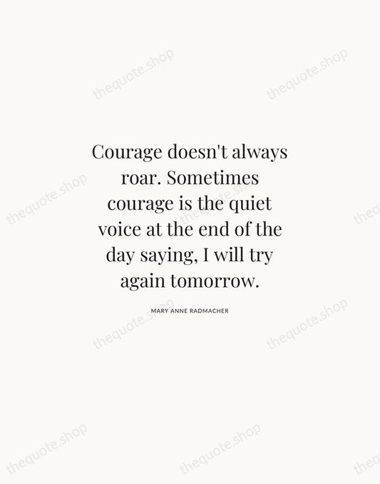 Courage doesn't always roar. Sometimes courage is the quiet voice at the… — Mary Anne Radmacher | Printable Wall Art — Atelier Serif