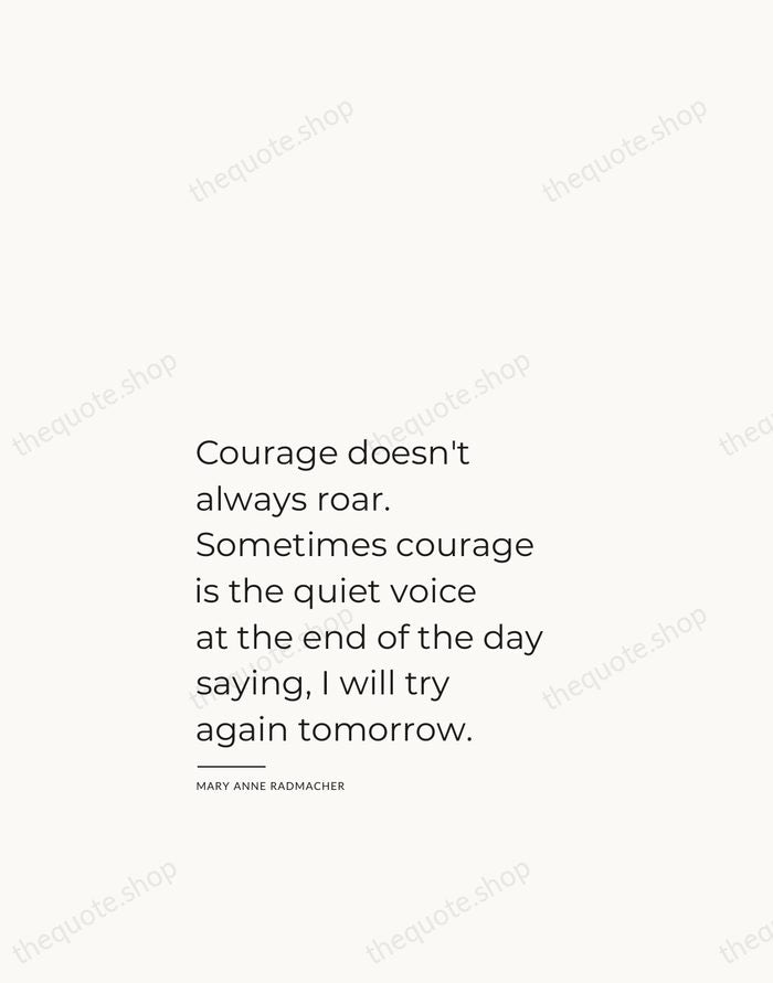 Courage doesn't always roar. Sometimes courage is the quiet voice at the… — Mary Anne Radmacher — Studio Left