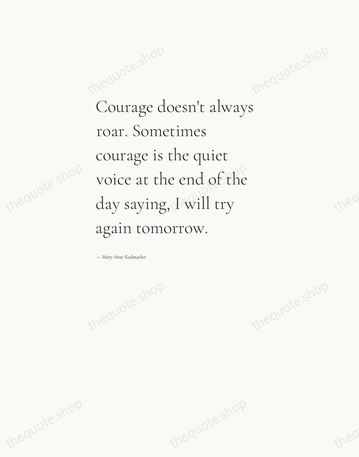 Courage doesn't always roar. Sometimes courage is the quiet voice at the… — Mary Anne Radmacher — Editorial Left Serif