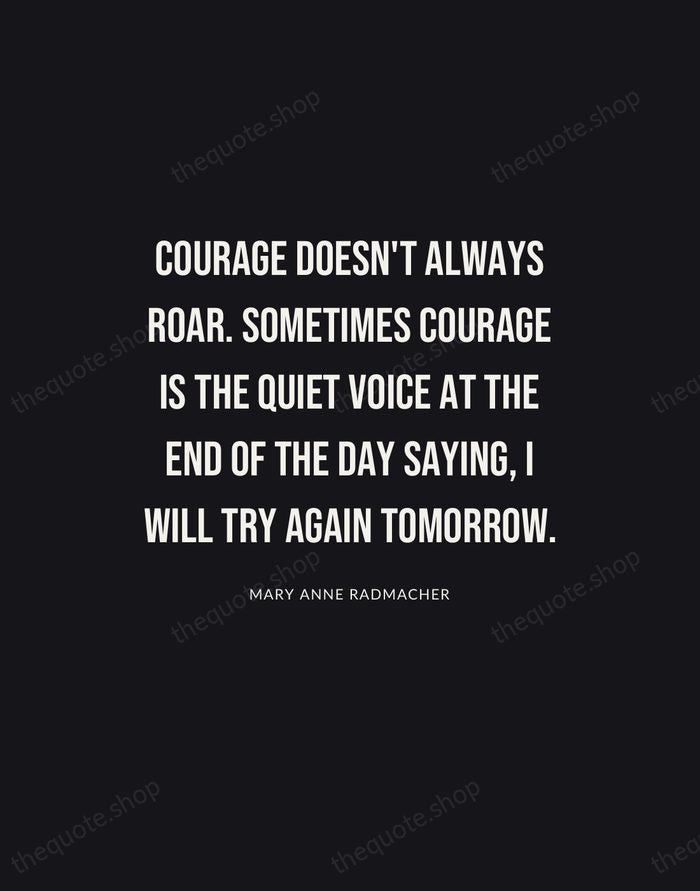 Courage doesn't always roar. Sometimes courage is the quiet voice at the… — Mary Anne Radmacher | Printable Wall Art — Poster Condensed