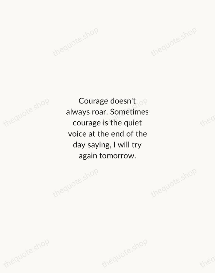 Courage doesn't always roar. Sometimes courage is the quiet voice at the… — Mary Anne Radmacher — Minimal Unsigned