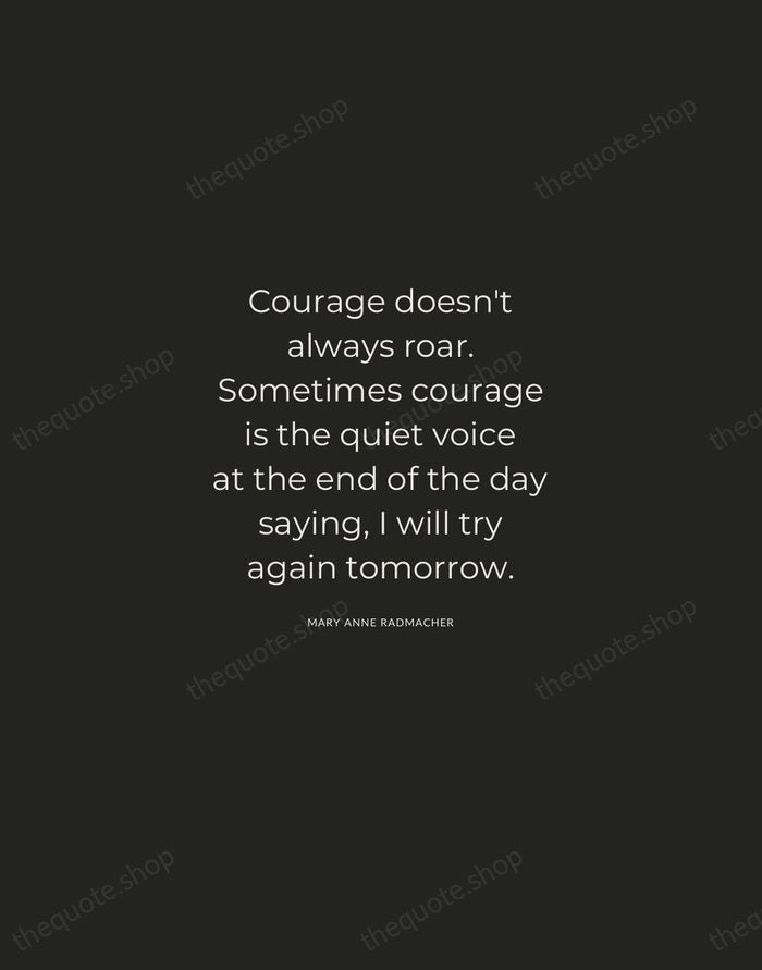 Courage doesn't always roar. Sometimes courage is the quiet voice at the… — Mary Anne Radmacher — Charcoal Sans