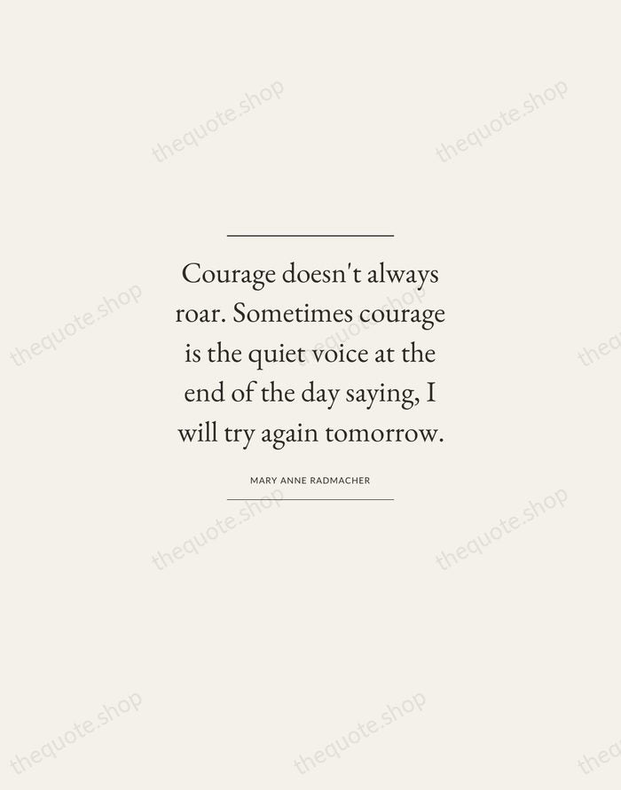 Courage doesn't always roar. Sometimes courage is the quiet voice at the… — Mary Anne Radmacher — Gallery Frame