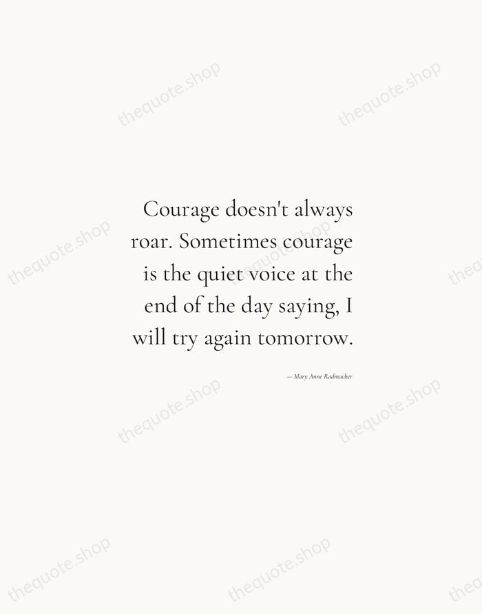 Courage doesn't always roar. Sometimes courage is the quiet voice at the… — Mary Anne Radmacher — Soft Serif Right