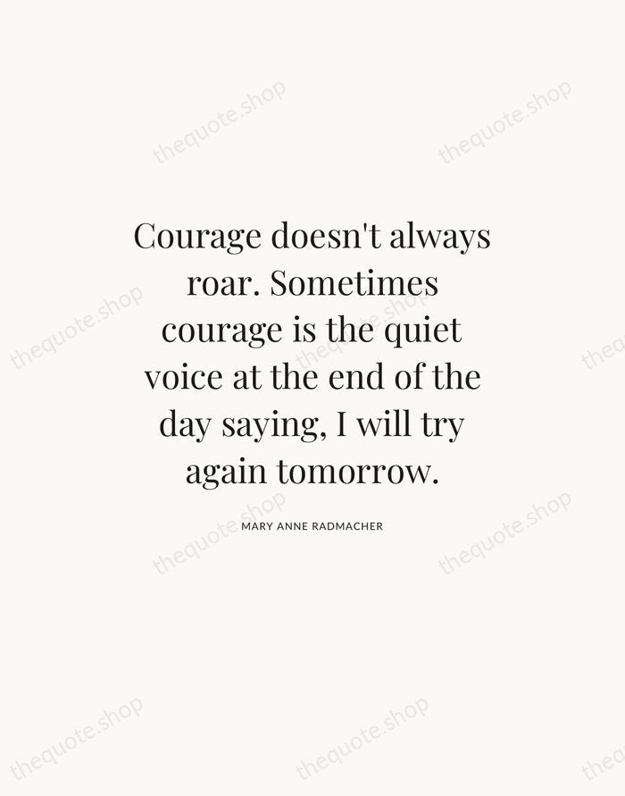 Courage doesn't always roar. Sometimes courage is the quiet voice at the… — Mary Anne Radmacher — Statement Serif