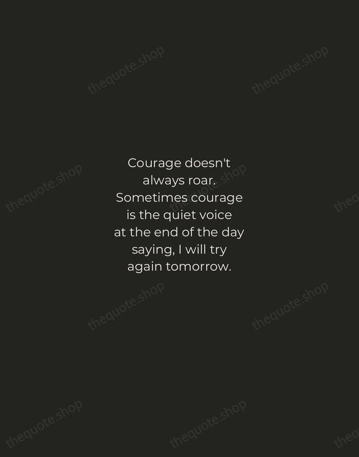 Courage doesn't always roar. Sometimes courage is the quiet voice at the… — Mary Anne Radmacher — Tracked Caps Unsigned