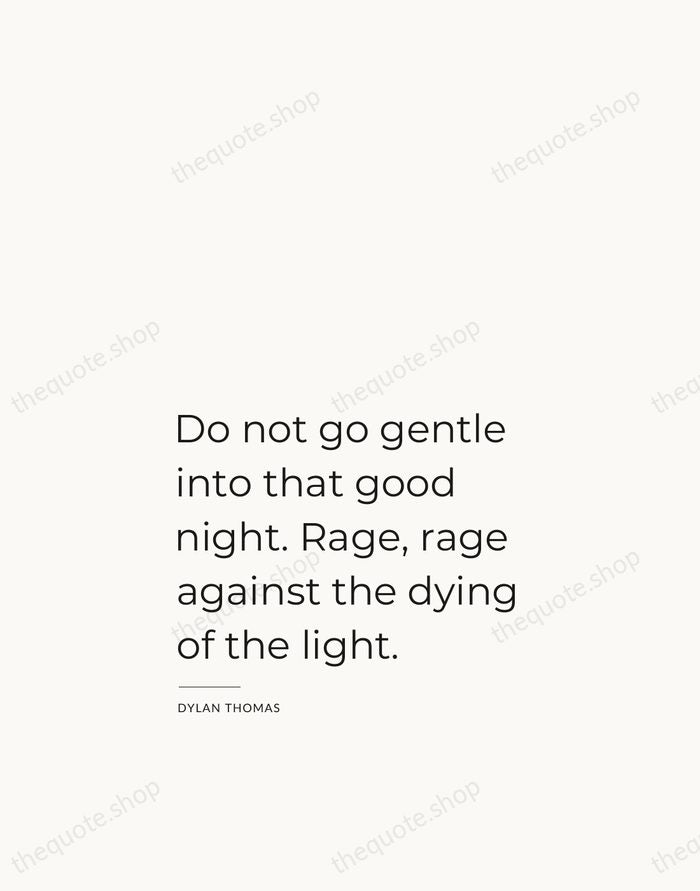 Do not go gentle into that good night. Rage, rage against the… — Dylan Thomas — Studio Left