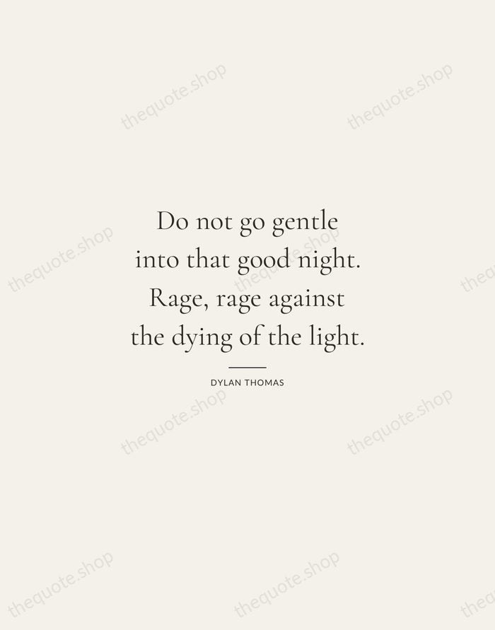Do not go gentle into that good night. Rage, rage against the… — Dylan Thomas — Gallery Rule