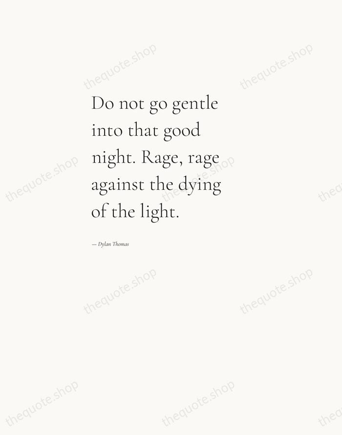 Do not go gentle into that good night. Rage, rage against the… — Dylan Thomas — Editorial Left Serif