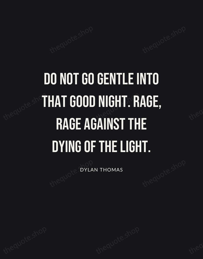 Do not go gentle into that good night. Rage, rage against the… — Dylan Thomas | Printable Wall Art — Poster Condensed