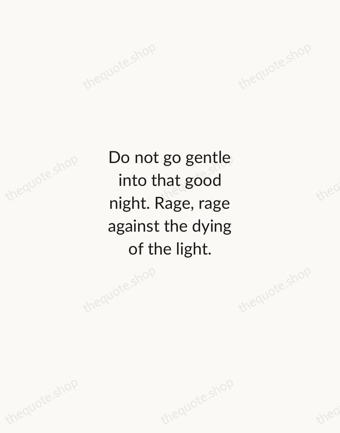 Do not go gentle into that good night. Rage, rage against the… — Dylan Thomas — Minimal Unsigned