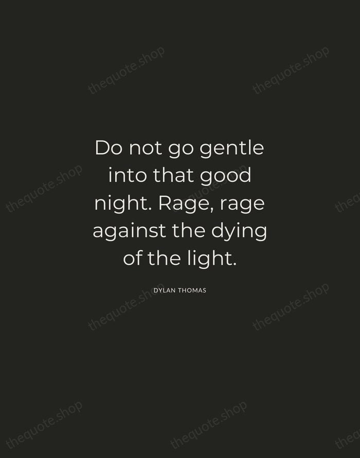 Do not go gentle into that good night. Rage, rage against the… — Dylan Thomas — Charcoal Sans