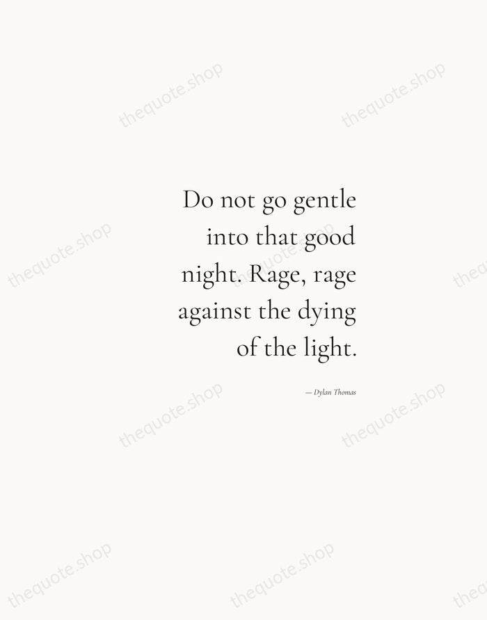 Do not go gentle into that good night. Rage, rage against the… — Dylan Thomas — Soft Serif Right