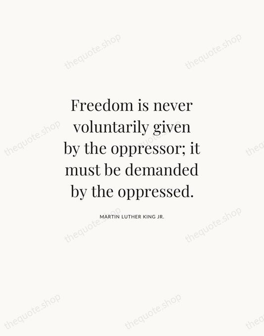 Freedom is never voluntarily given by the oppressor; it must be demanded… — Martin Luther King Jr. | Printable Wall Art — Atelier Serif