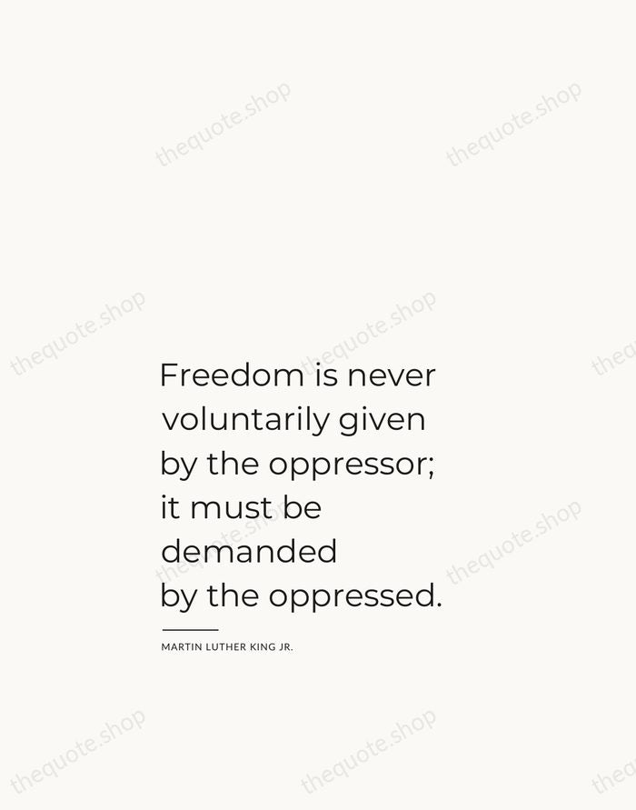 Freedom is never voluntarily given by the oppressor; it must be demanded… — Martin Luther King Jr. — Studio Left