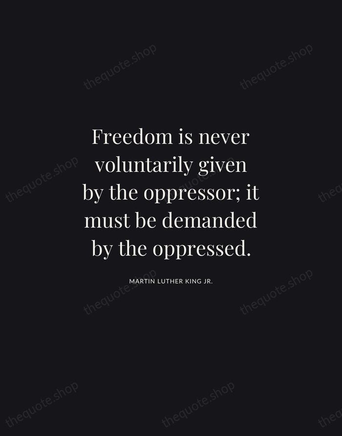 Freedom is never voluntarily given by the oppressor; it must be demanded… — Martin Luther King Jr. | Printable Wall Art — Midnight Serif