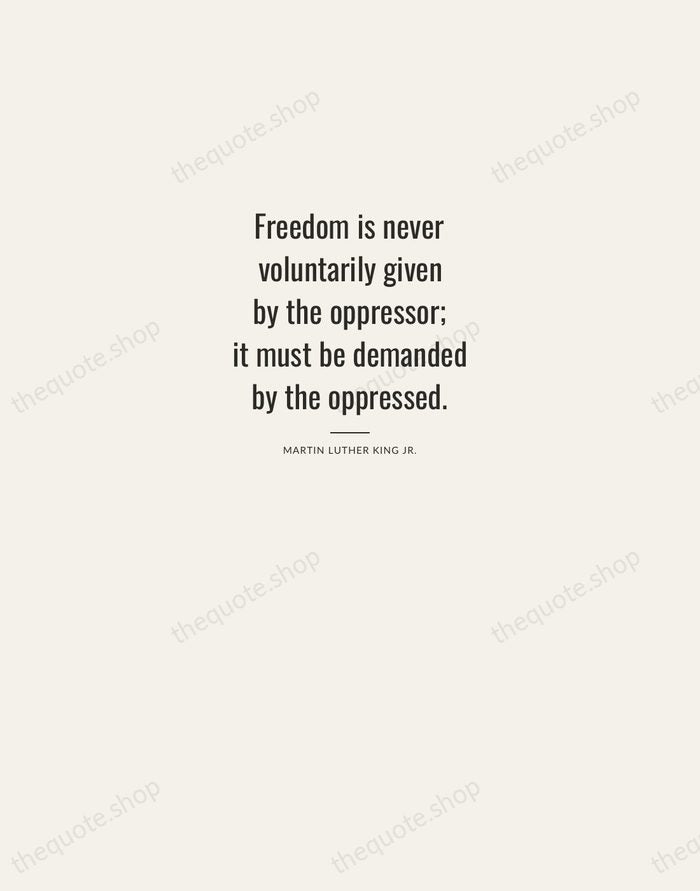 Freedom is never voluntarily given by the oppressor; it must be demanded… — Martin Luther King Jr. — Letterpress Caps