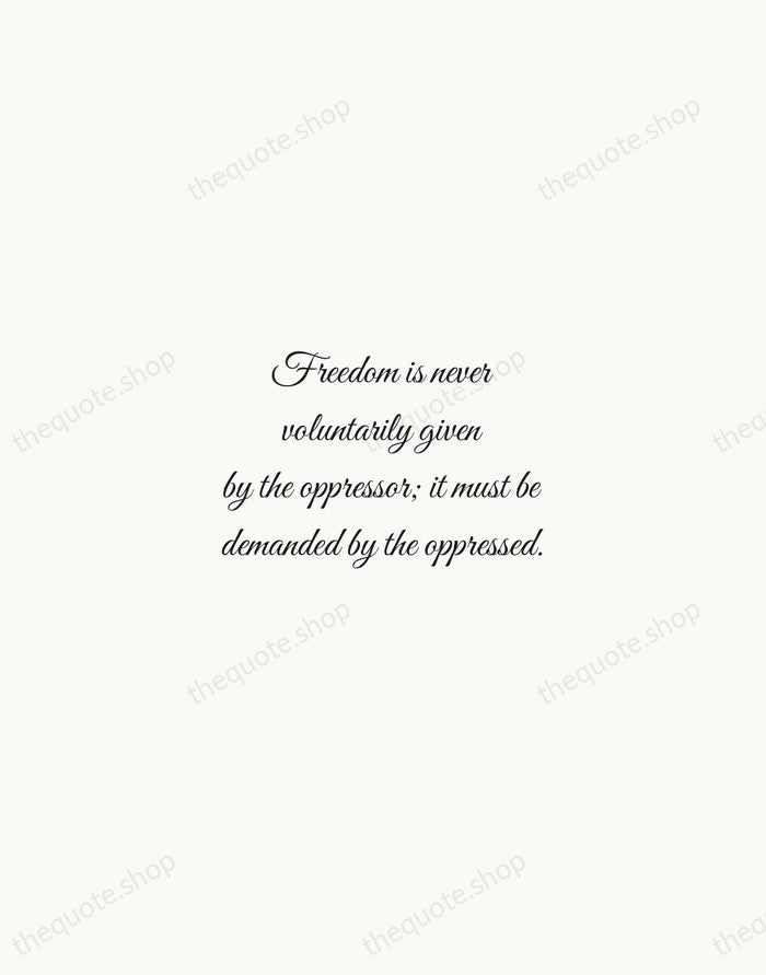 Freedom is never voluntarily given by the oppressor; it must be demanded… — Martin Luther King Jr. — Script Whisper