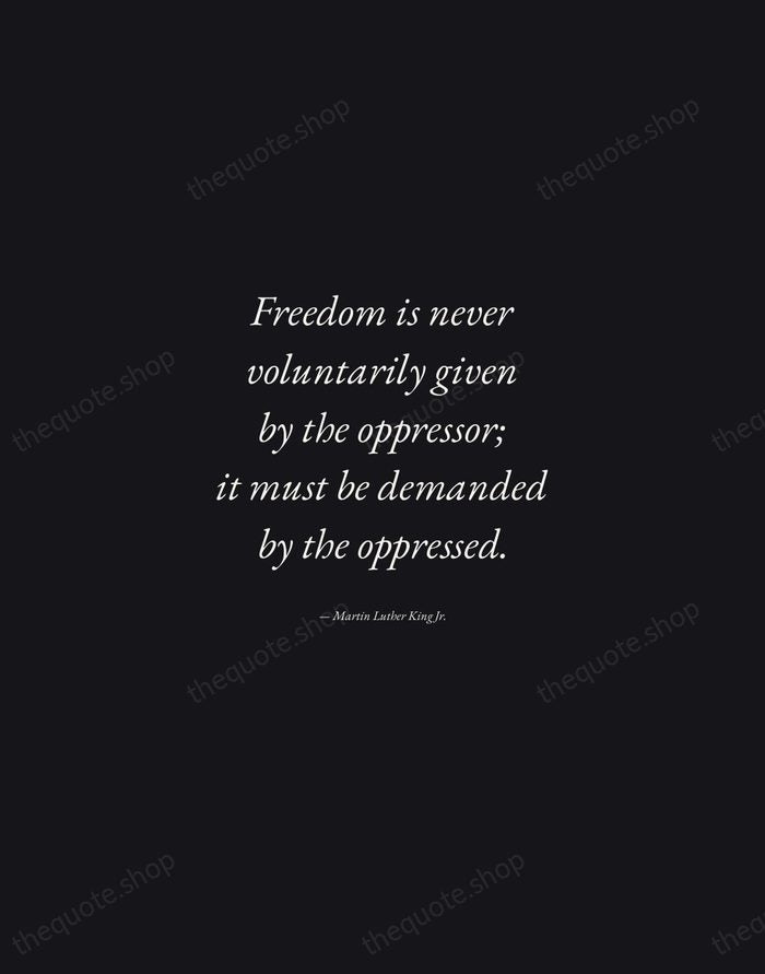 Freedom is never voluntarily given by the oppressor; it must be demanded… — Martin Luther King Jr. — Manuscript Italic