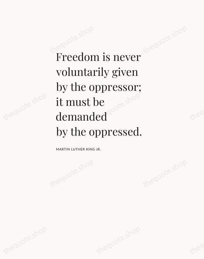 Freedom is never voluntarily given by the oppressor; it must be demanded… — Martin Luther King Jr. — Asymmetric Left