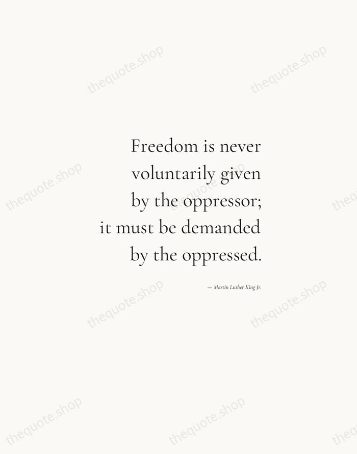 Freedom is never voluntarily given by the oppressor; it must be demanded… — Martin Luther King Jr. — Soft Serif Right