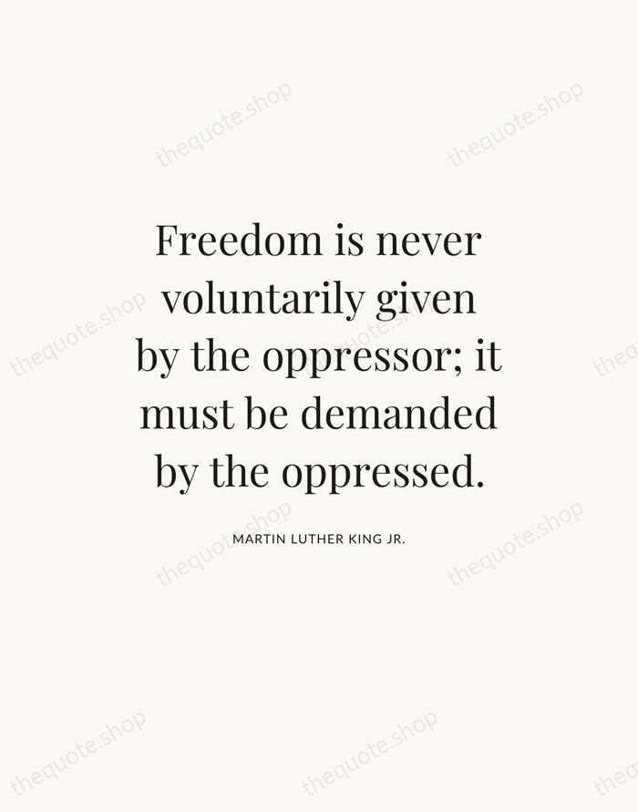 Freedom is never voluntarily given by the oppressor; it must be demanded… — Martin Luther King Jr. — Statement Serif