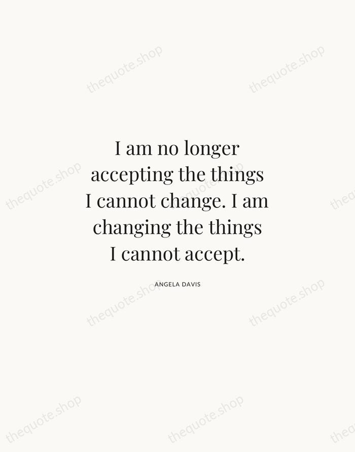 I am no longer accepting the things I cannot change. I am… — Angela Davis | Printable Wall Art — Atelier Serif