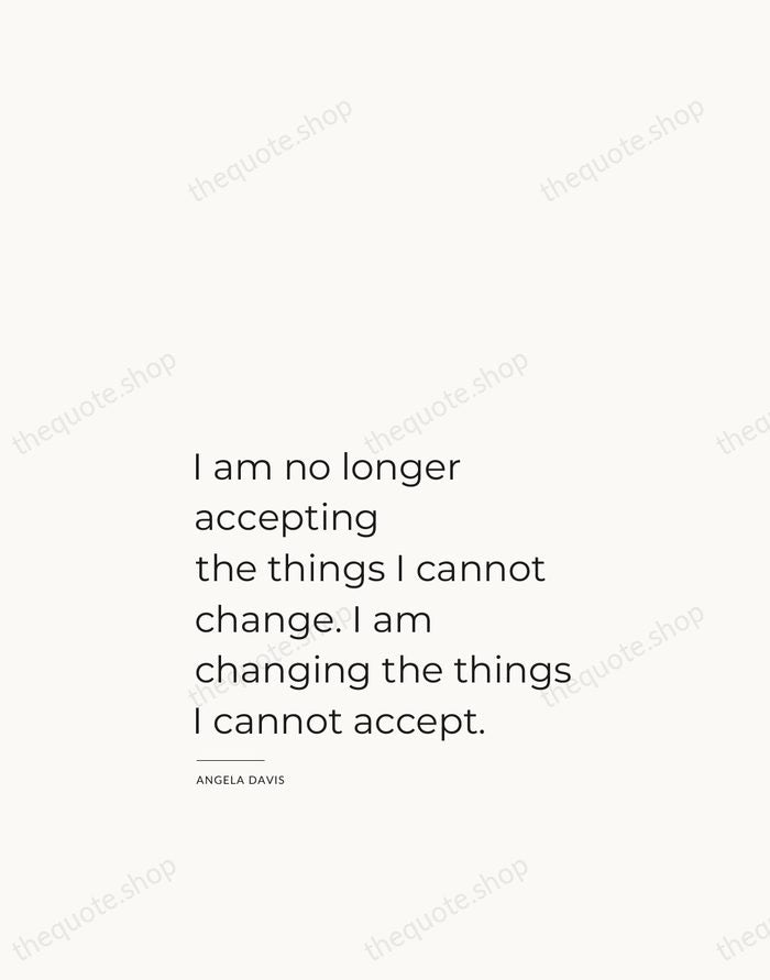 I am no longer accepting the things I cannot change. I am… — Angela Davis — Studio Left