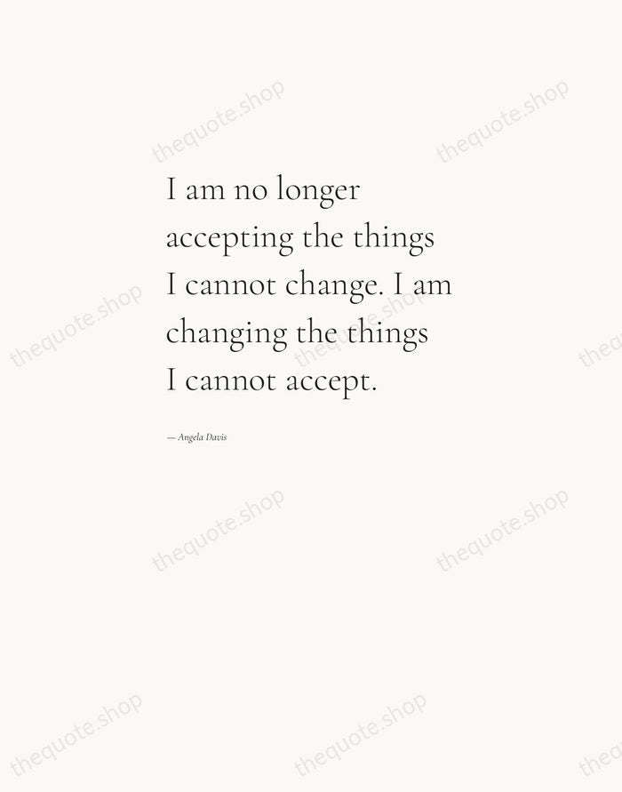 I am no longer accepting the things I cannot change. I am… — Angela Davis — Editorial Left Serif