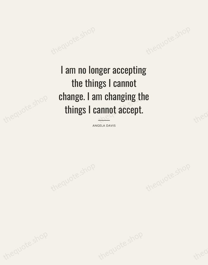 I am no longer accepting the things I cannot change. I am… — Angela Davis — Letterpress Caps