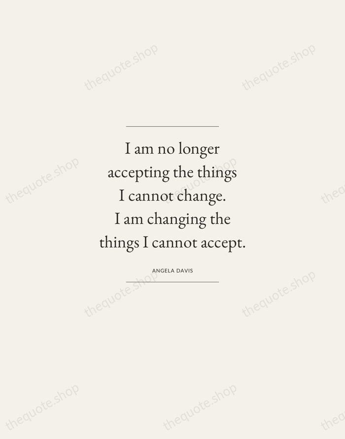 I am no longer accepting the things I cannot change. I am… — Angela Davis — Gallery Frame