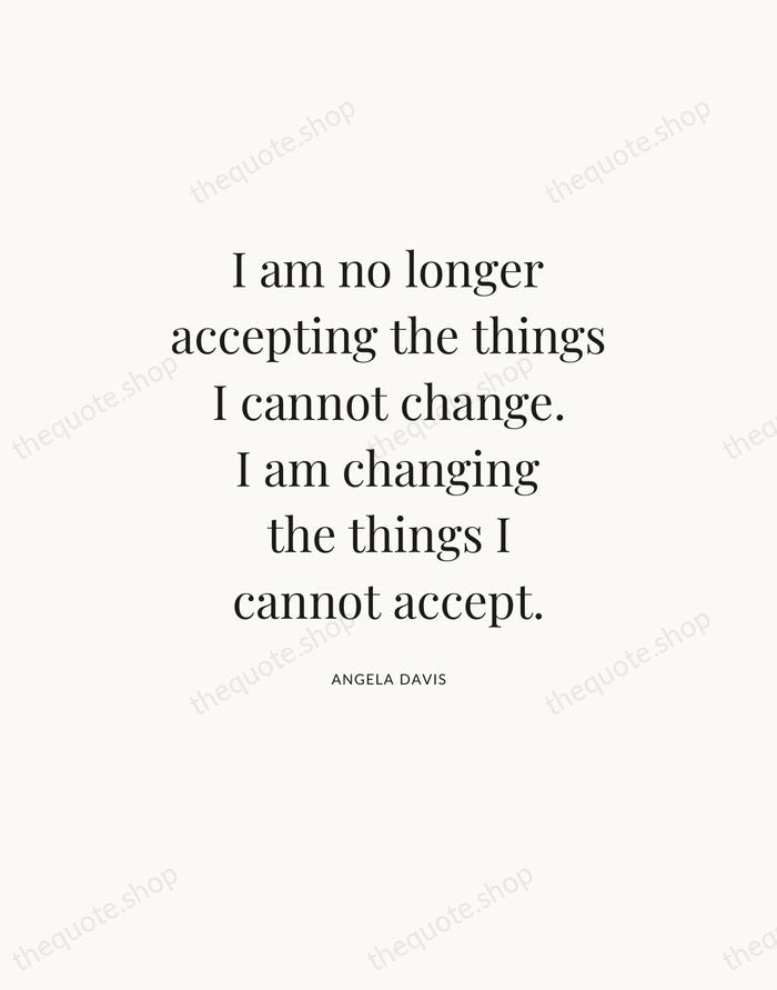 I am no longer accepting the things I cannot change. I am… — Angela Davis — Statement Serif