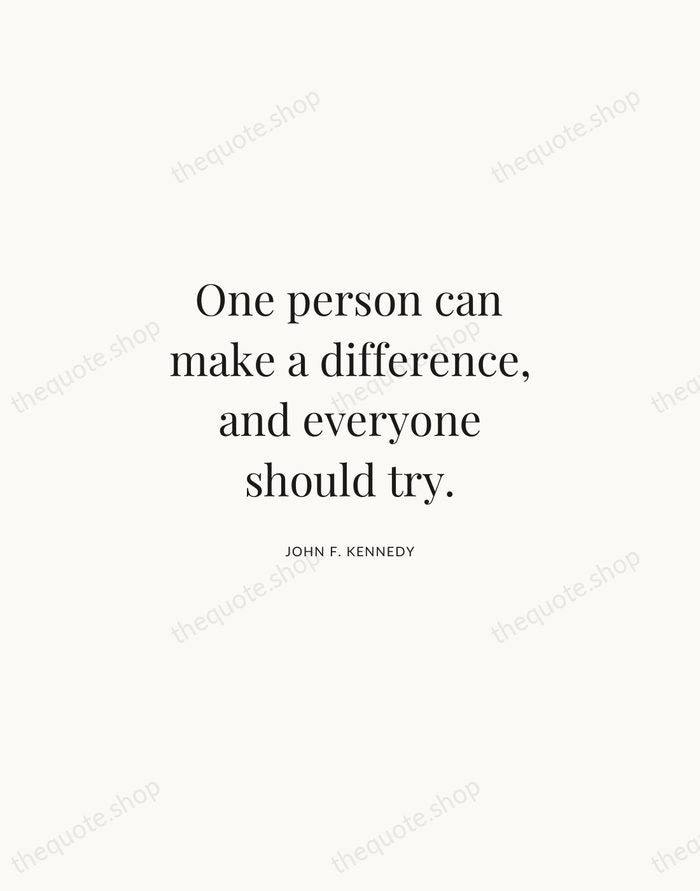 One person can make a difference, and everyone should try. — John F. Kennedy | Printable Wall Art — Atelier Serif