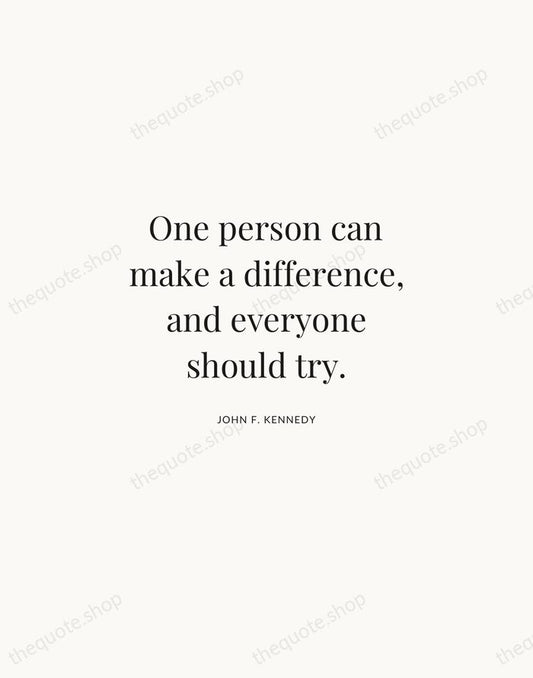 One person can make a difference, and everyone should try. — John F. Kennedy | Printable Wall Art — Atelier Serif