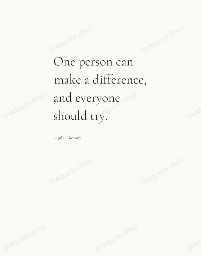 One person can make a difference, and everyone should try. — John F. Kennedy — Editorial Left Serif