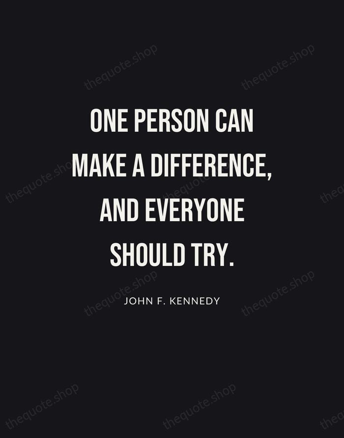 One person can make a difference, and everyone should try. — John F. Kennedy | Printable Wall Art — Poster Condensed