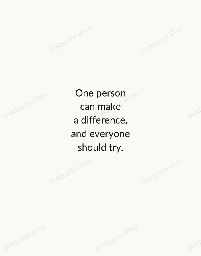 One person can make a difference, and everyone should try. — John F. Kennedy — Minimal Unsigned