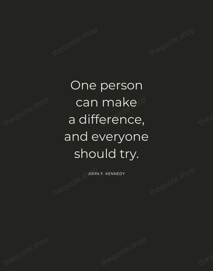 One person can make a difference, and everyone should try. — John F. Kennedy — Charcoal Sans