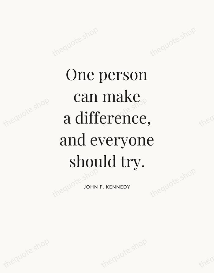 One person can make a difference, and everyone should try. — John F. Kennedy — Statement Serif