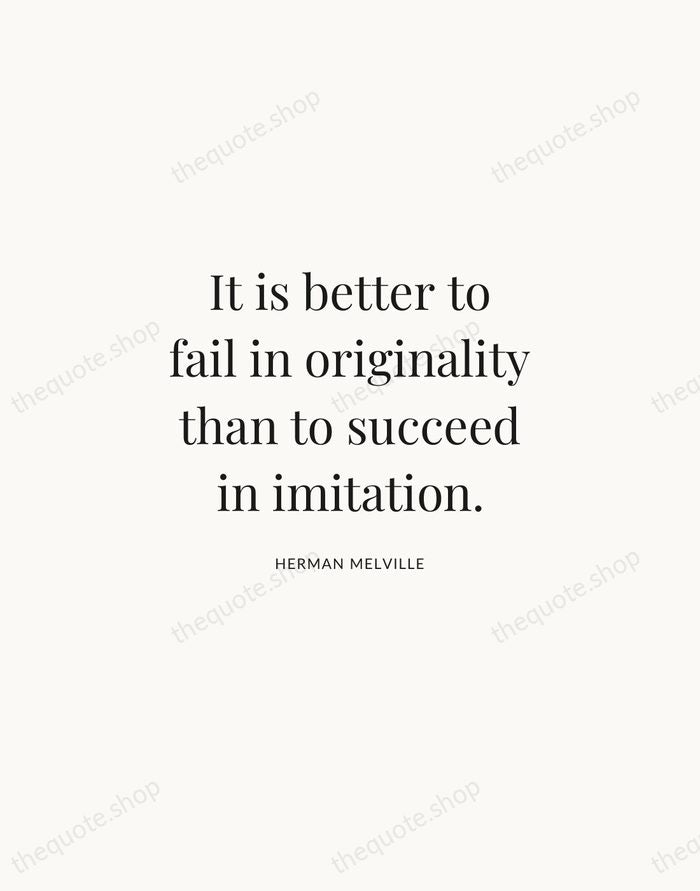 It is better to fail in originality than to succeed in imitation. — Herman Melville | Printable Wall Art — Atelier Serif