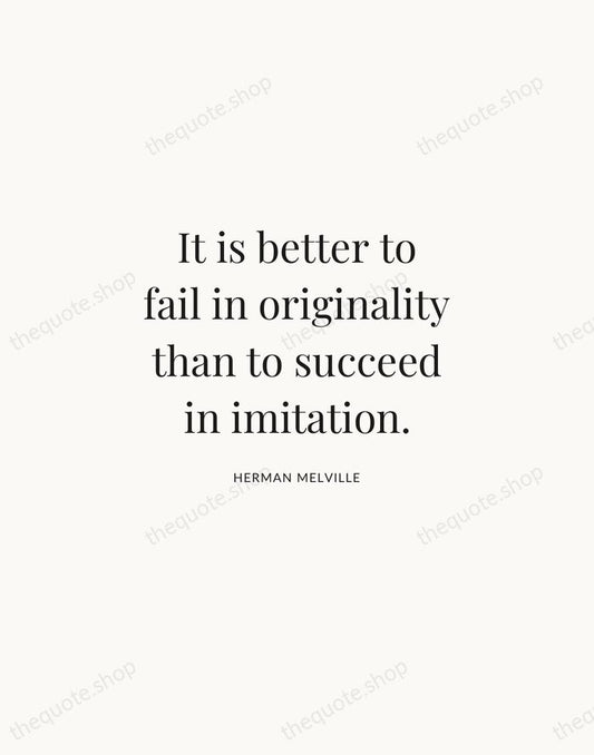 It is better to fail in originality than to succeed in imitation. — Herman Melville | Printable Wall Art — Atelier Serif