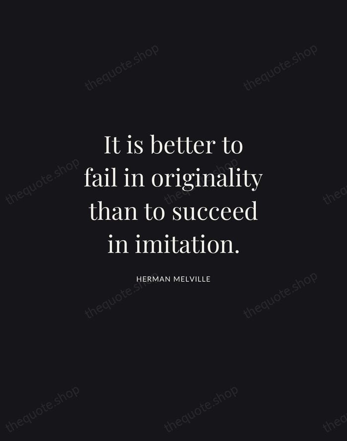 It is better to fail in originality than to succeed in imitation. — Herman Melville | Printable Wall Art — Midnight Serif