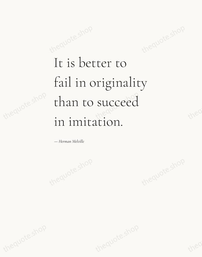 It is better to fail in originality than to succeed in imitation. — Herman Melville — Editorial Left Serif